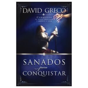Sanados Para Conquistar/Conquiste Su Nueva Identidad Y Empiece A Vivir