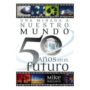Una Mirada A Nuestro Mundo 50 Años En El Futuro