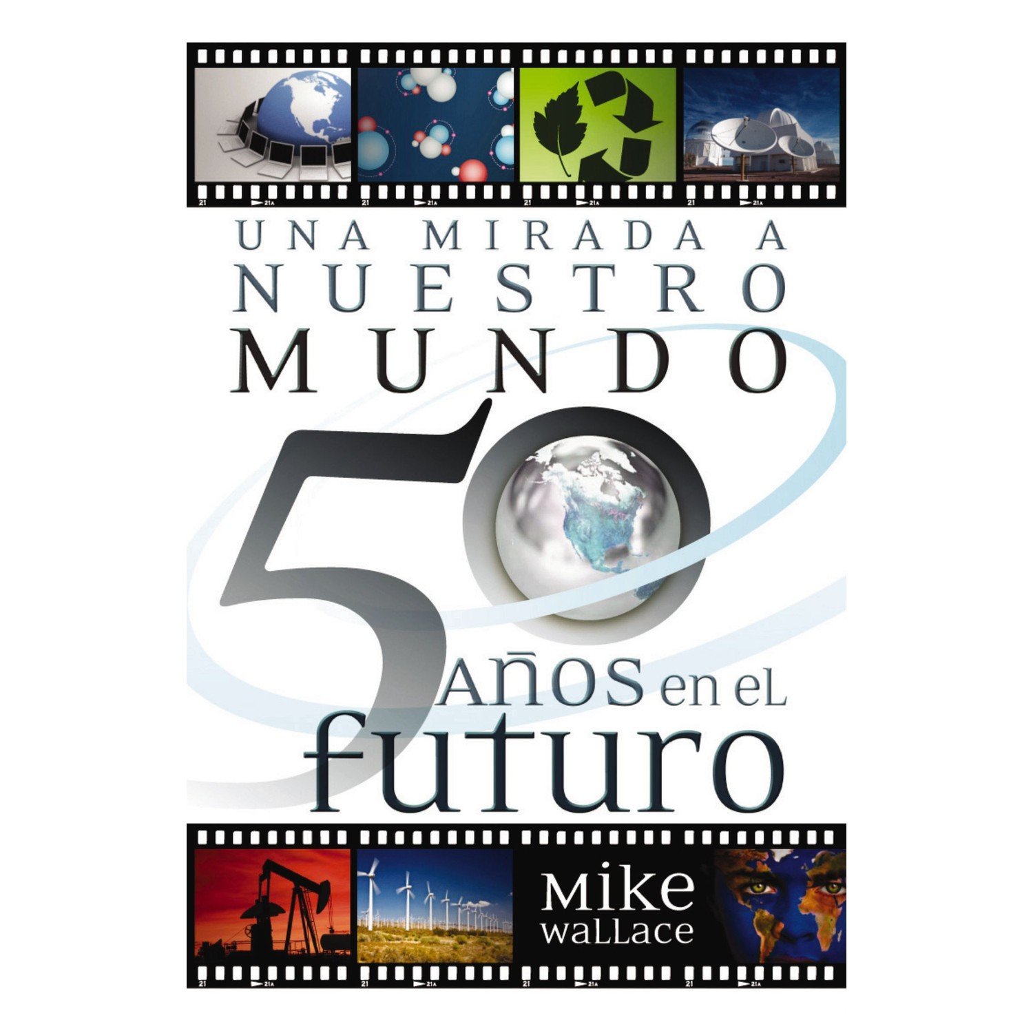 Una Mirada A Nuestro Mundo 50 Años En El Futuro 1 Una Mirada A Nuestro Mundo 50 Años En El Futuro