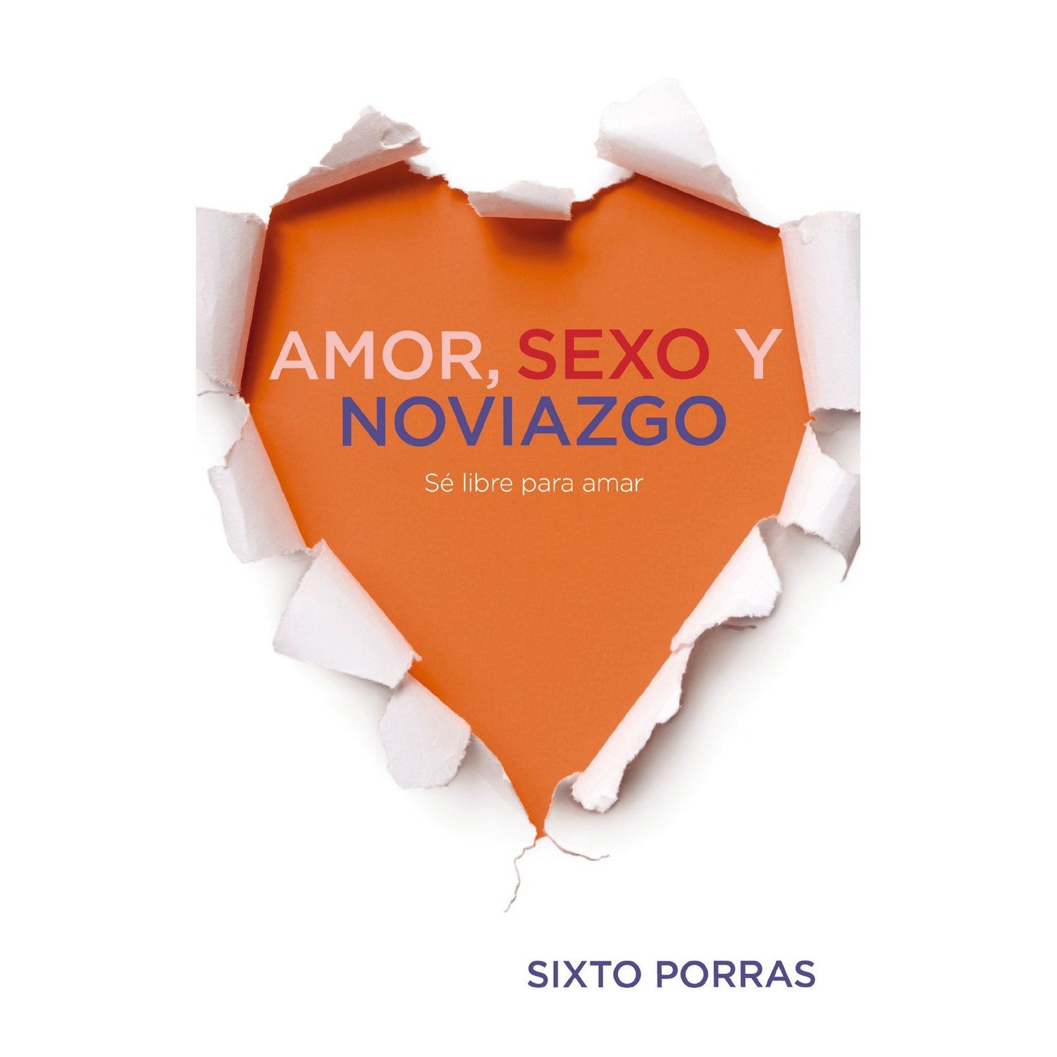 Libro Amor, Sexo Y Noviazgo: Sé Libre Para Amar, Sixto Porras 1 Libro Amor, Sexo Y Noviazgo: Sé Libre Para Amar, Sixto Porras