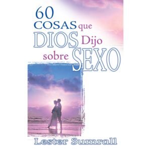 60 Cosas que Dios Dijo Sobre Sexo