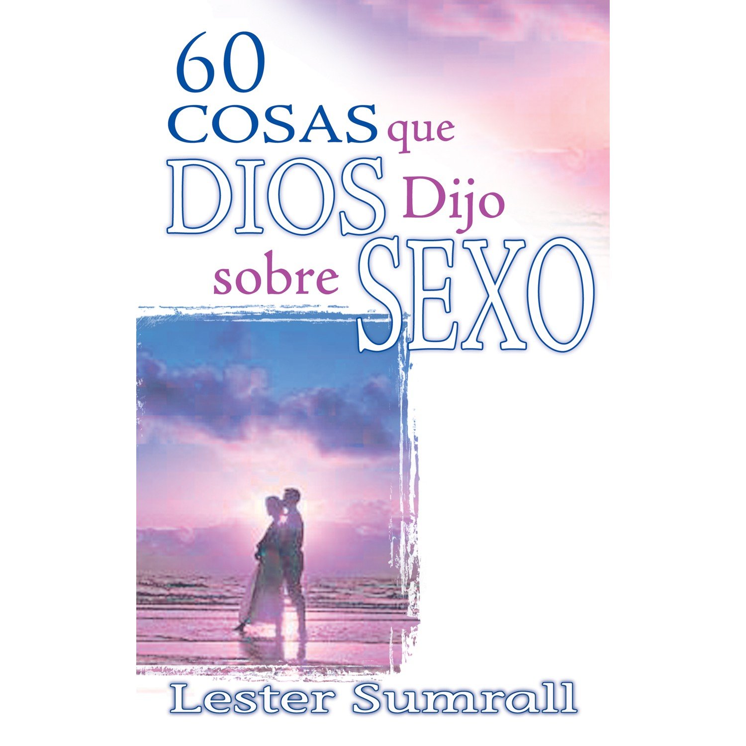 60 Cosas que Dios Dijo Sobre Sexo 1 60 Cosas que Dios Dijo Sobre Sexo
