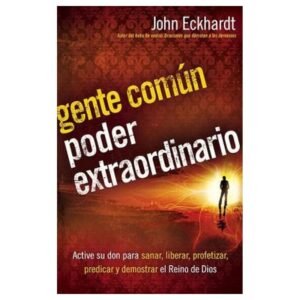 GENTE COMÚN, PODER EXTRAORDINARIO - JOHN ECKHARDT