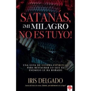 Libro ¡Satanás Mi Milagro No Es Tuyo! - Iris Delgado