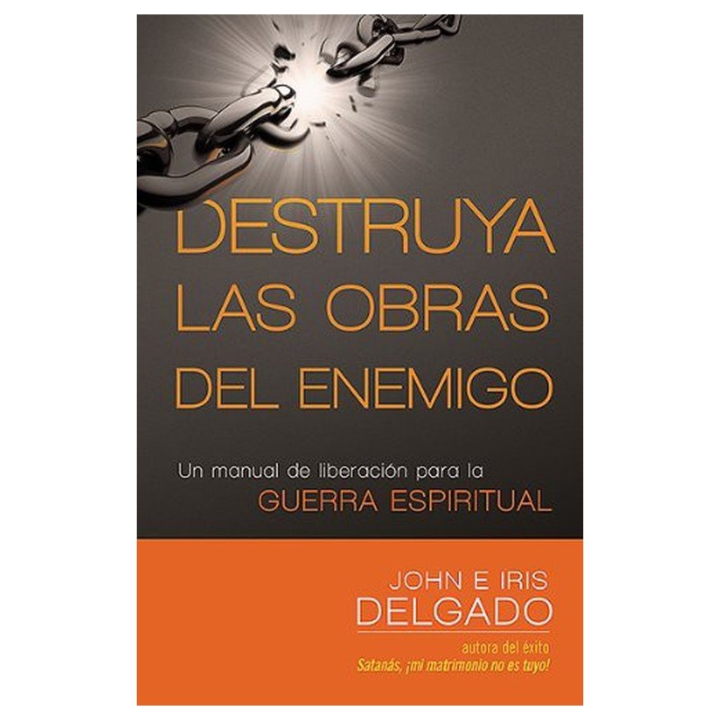 Libro Destruya Las Obras Del Enemigo - John E Iris Delgado 1 Libro Destruya Las Obras Del Enemigo - John E Iris Delgado