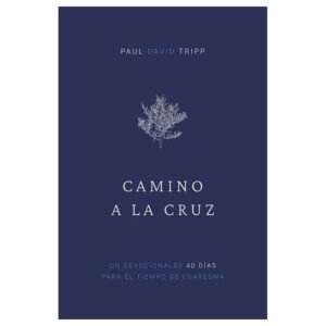 Camino a la Cruz: Devocional de 40 Días para el Tiempo de Cuaresma (Con Preguntas de Reflexión)