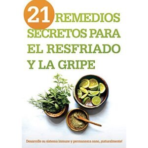 21 Remedios Secretos para el Resfriado y la Gripe