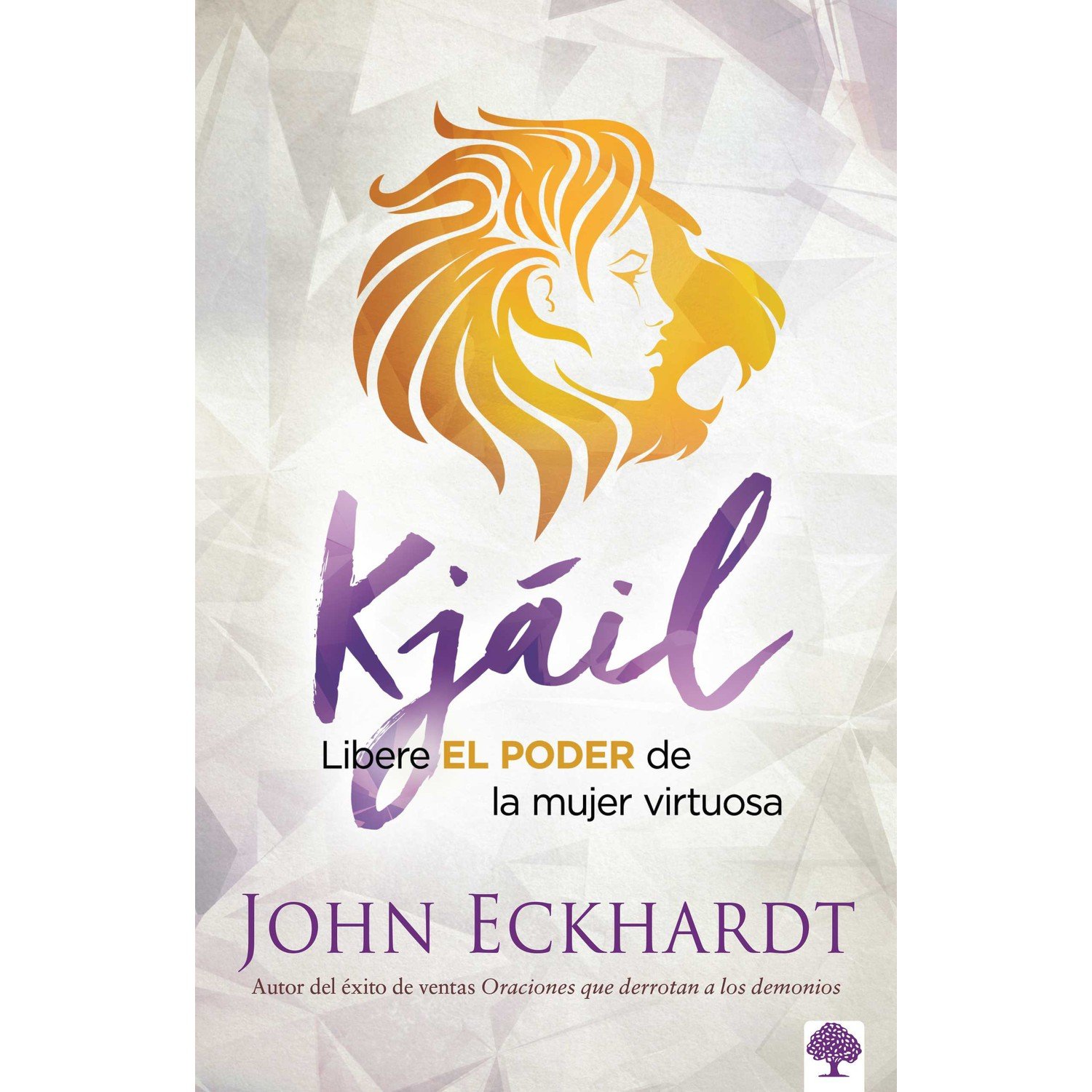 Libro Kjáil: Libere El Poder De La Mujer Virtuosa 1 Libro Kjáil: Libere El Poder De La Mujer Virtuosa
