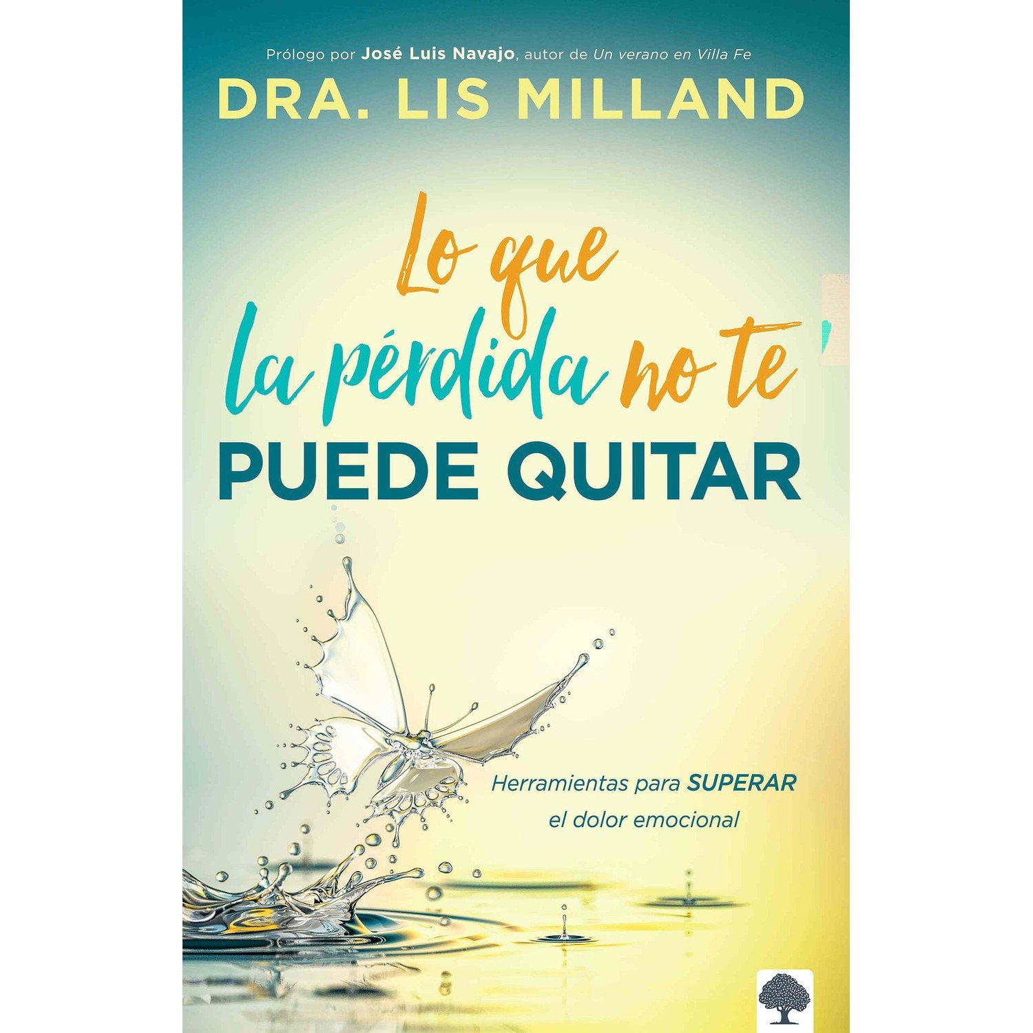 Lo que la pérdida no te puede quitar - Herramientas para superar el dolor emocional 1 Lo que la pérdida no te puede quitar - Herramientas para superar el dolor emocional