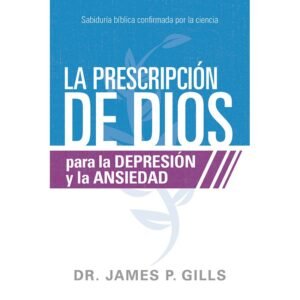 La Prescripción de Dios para la Depresión y la Ansiedad