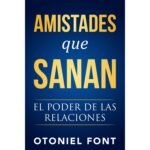 Amistades Que Sanan / El Poder De Las Relaciones