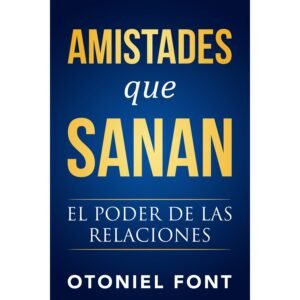 Amistades Que Sanan / El Poder De Las Relaciones