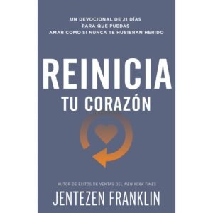 Reinicia Tu Corazon/Un Devocional De 21 Dias Para Que Puedas Amar Como Si Nunca