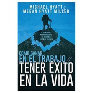 Libro Cómo Ganar En El Trabajo Y Tener Éxito En La Vida, Michael Hyatt