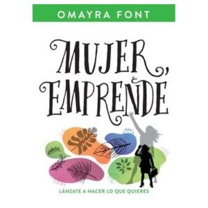 Mujer Emprende/Lanzate a hacer lo que quieres