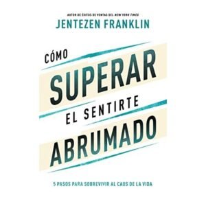 Cómo Superar el Sentirte Abrumado