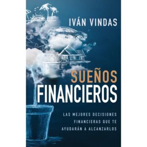 Sueños financieros: Las mejores decisiones financieras que te ayudarán a alcanzarlos