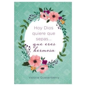 Hoy Dios Quiere Que Sepas Eres Hermosa