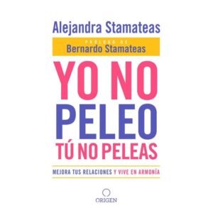 Yo No Peleo Tu No Peleas/Mejora Tus Relaciones Y Vive En Armonia