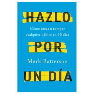 Libro Hazlo Por Un Día: Cómo Crear O Romper Cualquier Hábito En 30 Días, Mark Batterson