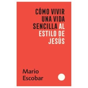 Como Vivir Una Vida Sencilla Al Estilo De Jesus