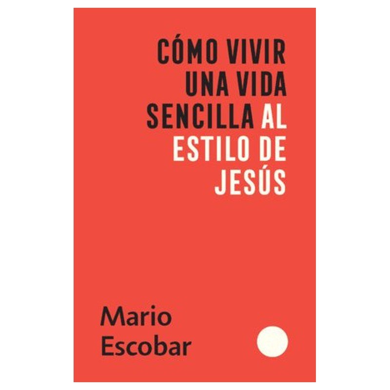 Como Vivir Una Vida Sencilla Al Estilo De Jesus 1 Como Vivir Una Vida Sencilla Al Estilo De Jesus