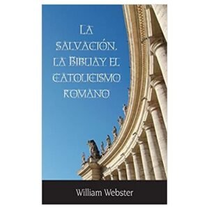 La Salvación La Biblia y El Catolicismo Romano