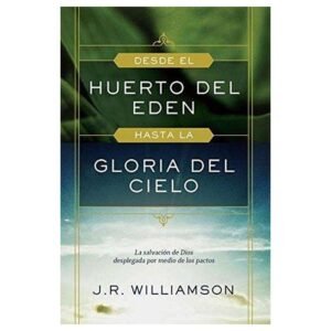 Desde El Huerto del Edén Hasta la Gloria