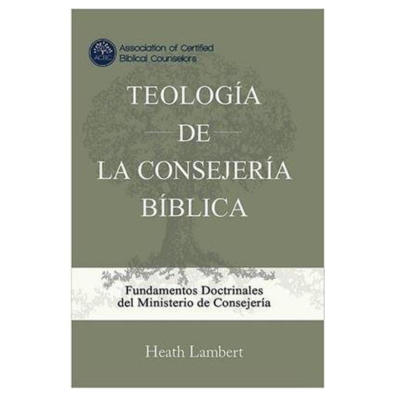 Teologia De La Consejeria Biblica 1 Teologia De La Consejeria Biblica
