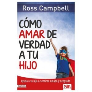 Como Amar De Verdad A Tu Hijo