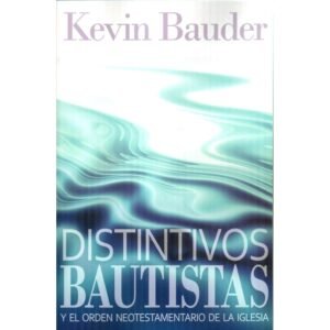Distintivos Bautistas y el Orden Neotestamentario de la Iglesia