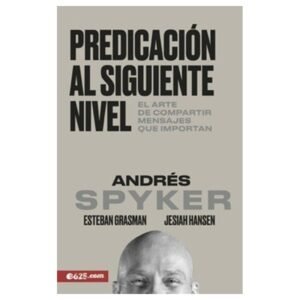 Predicacion Al Siguiente Nivel/Arte De Compartir Mensajes Que Importan