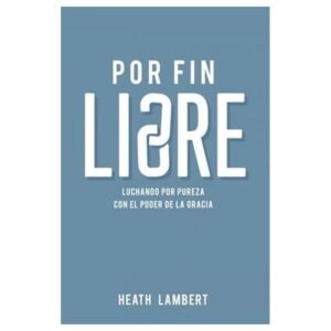 Por Fin Libres/Luchando Por Pureza Por El Poder De La Gracia