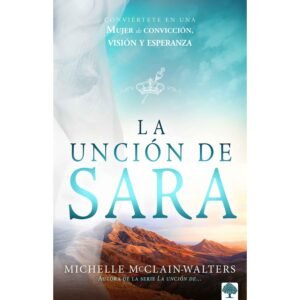 Uncion De Sara/Conviertete En Mujer De Conviccion, Vision Y Esperanza