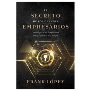 Libro El Secreto De Los Grandes Empresarios, Frank Lopéz