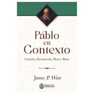Pablo En Contexto/ Creacion Encarnacion Pacto Y Reino