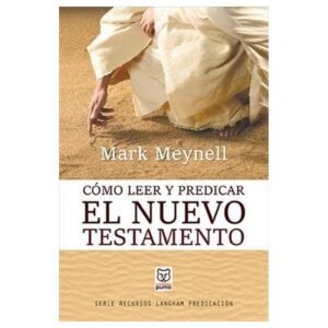 Como Leer Y Predicar El Nuevo Testamento