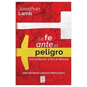 La Fe Ante El Peligro/Una Introduccion Al Libro De Nehemias