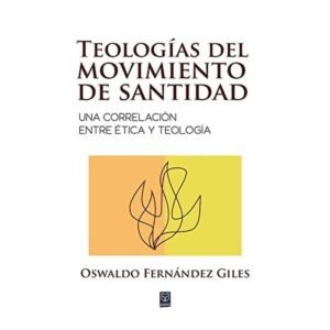 Teologias Del Movimiento De Santidad/Una Correlacion Entre Etica Y Teologia