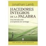 Hacedores Integros De La Palabra/Una Introduccion A La Epistola De Santiago