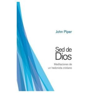 Sed De Dios / Meditaciones De Un Hedonista Cristiano