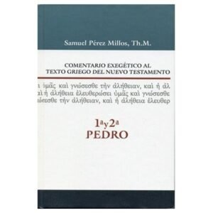 Comentario Exegético 1 y 2 Pedro. Samuel Perez Millos