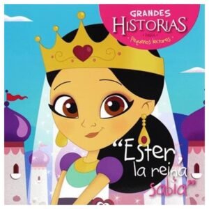 Grandes Historias Para Pequeños Lectores/Ester La Reina Sabia Colección Grandes Historias para peque