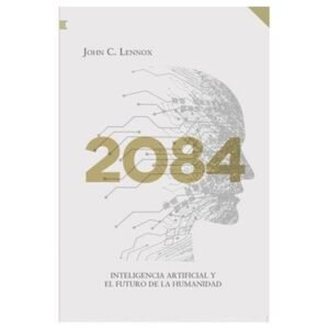 2084 / Inteligencia Artificial Y El Futuro De La Humanidad