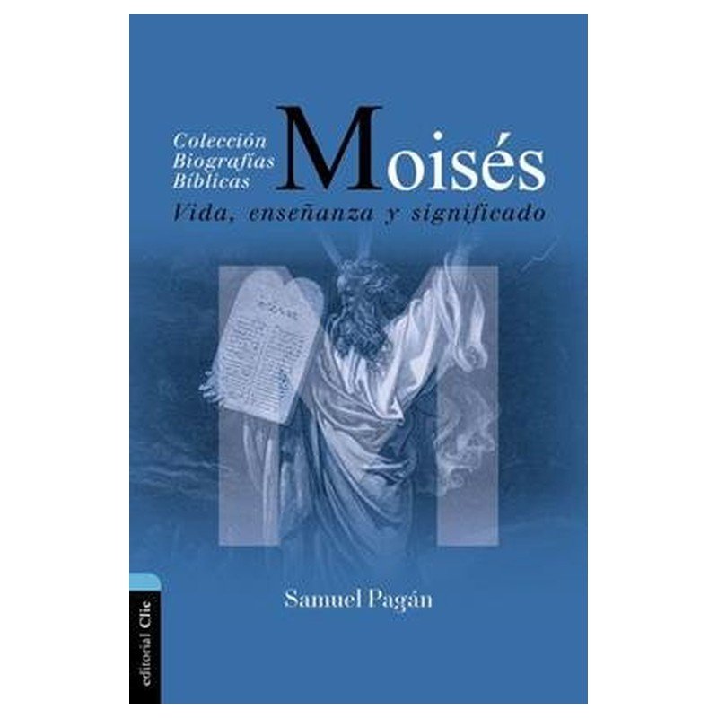 Moisés/ Vida Enseñanza Y Significado/ Coleccion Biografias Biblicas 1 Moisés/ Vida Enseñanza Y Significado/ Coleccion Biografias Biblicas
