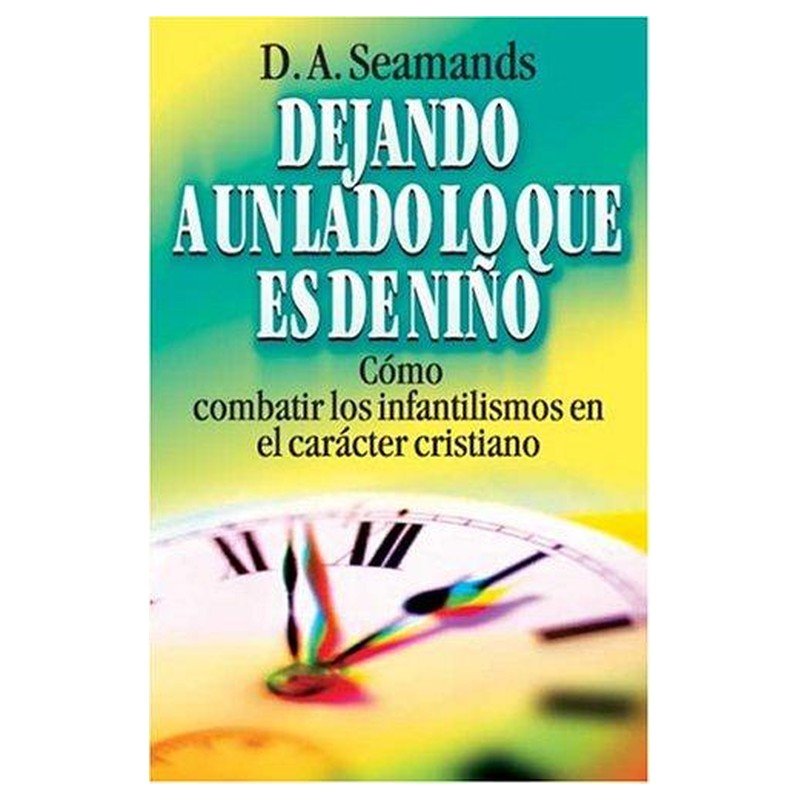 Dejando A Un Lado Lo Que Es De Niño/Como Combatir Los Infantilismos En El Caract 1 Dejando A Un Lado Lo Que Es De Niño/Como Combatir Los Infantilismos En El Caract