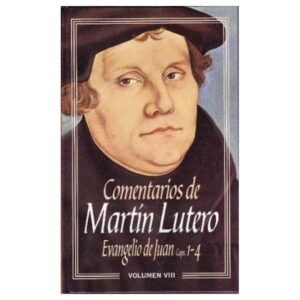Comentarios De Martin Lutero/Evangelio De Juan 1-4