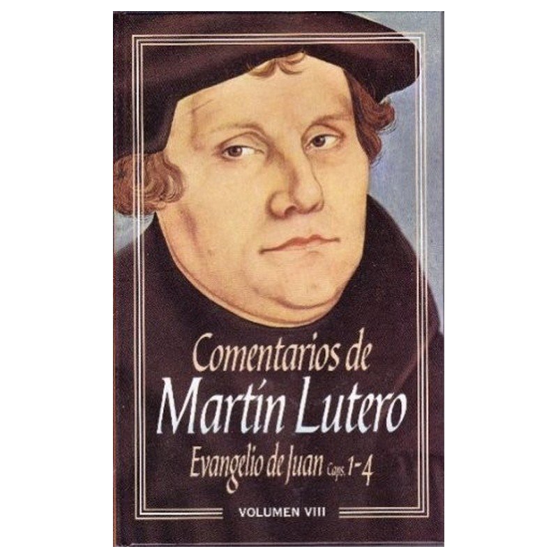 Comentarios De Martin Lutero/Evangelio De Juan 1-4 1 Comentarios De Martin Lutero/Evangelio De Juan 1-4