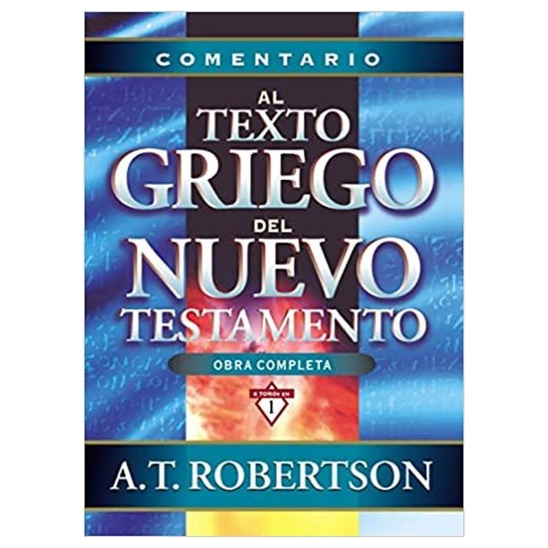 Comentario Al Texto Griego Del Nuevo Testamento/Obra Completa 1 Comentario Al Texto Griego Del Nuevo Testamento/Obra Completa