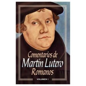 Comentarios De Martin Lutero/Romanos/Volumen I